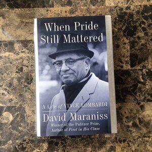 When Pride Still Mattered : A Life of Vince Lombardi by David Maraniss HC DJ